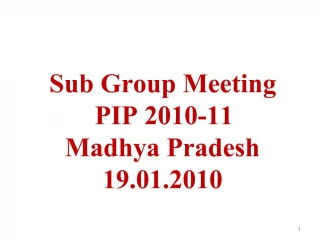 Sub Group Meeting PIP 2010-11 Madhya Pradesh 19.01.2010 - slide 1