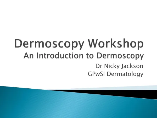 Dermoscopy Workshop An Introduction to Dermoscopy