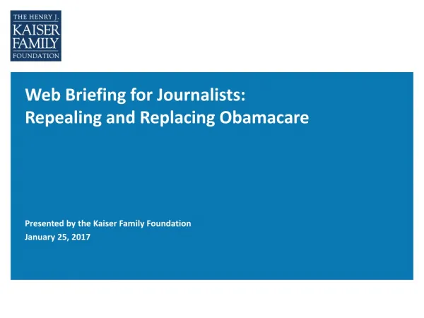 Web Briefing for Journalists: Repealing and Replacing Obamacare
