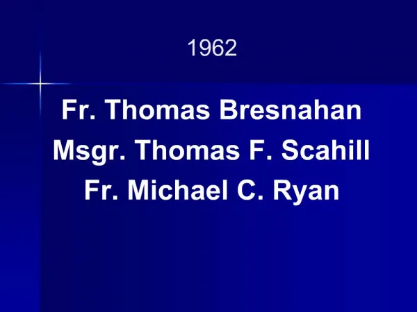 Fr. Thomas Bresnahan Msgr. Thomas F. Scahill Fr. Michael C. Ryan