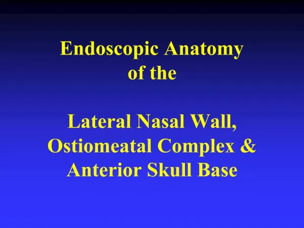 Endoscopic Anatomy of the Lateral Nasal Wall, Ostiomeatal Complex Anterior Skull Base