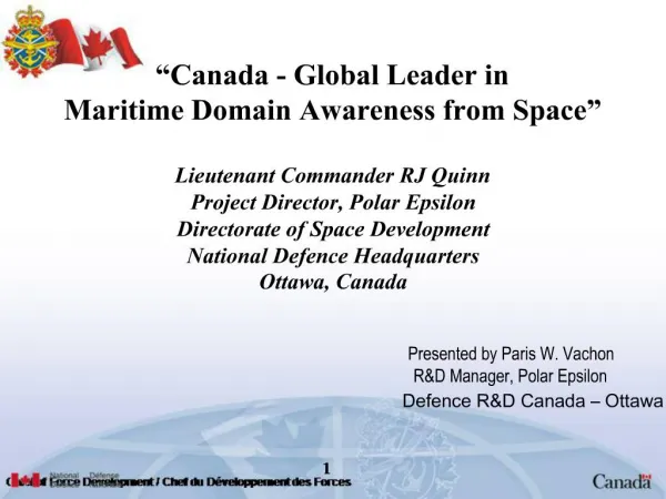 Canada - Global Leader in Maritime Domain Awareness from Space Lieutenant Commander RJ Quinn Project Director, Polar