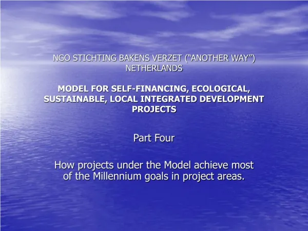 Part Four How projects under the Model achieve most of the Millennium goals in project areas.