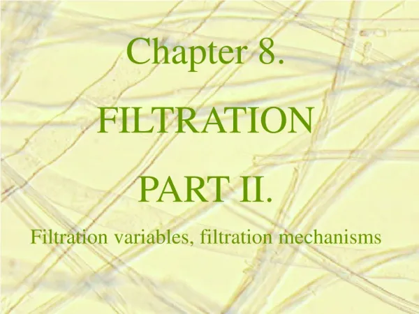 Chapter 8. FILTRATION PART II. Filtration variables, filtration mechanisms