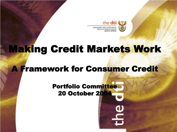Making Credit Markets Work A Framework for Consumer Credit Portfolio Committee 20 October 2004