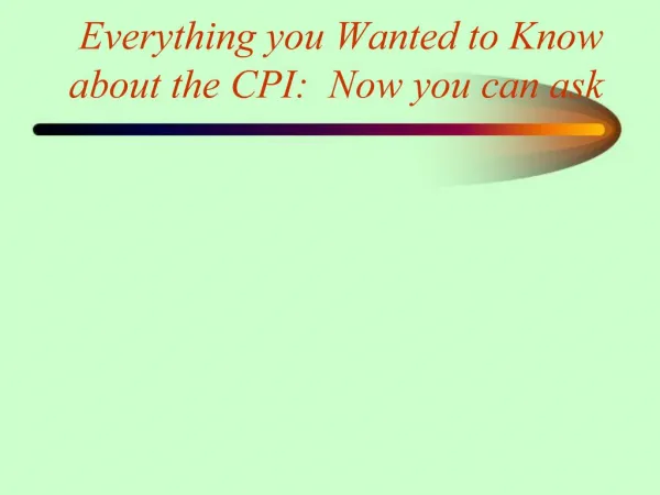 Everything you Wanted to Know about the CPI