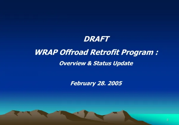 DRAFT WRAP Offroad Retrofit Program : Overview &amp; Status Update February 28. 2005