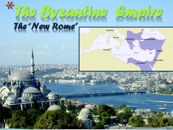The Byzantine Empire The “New Rome”