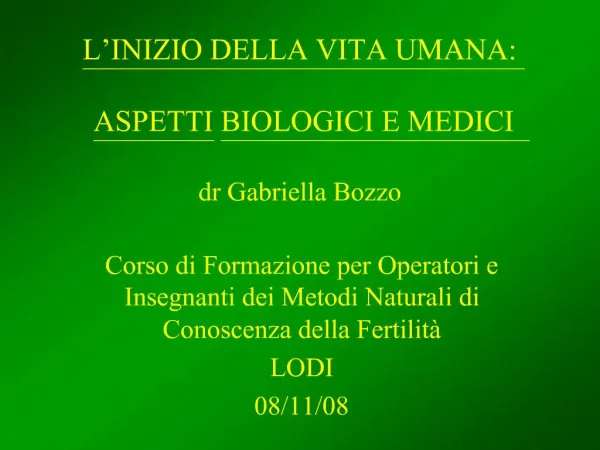 L INIZIO DELLA VITA UMANA: ASPETTI BIOLOGICI E MEDICI dr Gabriella Bozzo
