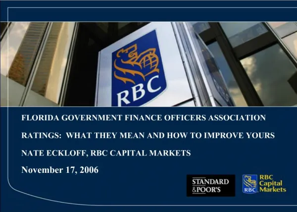 FLORIDA GOVERNMENT FINANCE OFFICERS ASSOCIATION RATINGS: WHAT THEY MEAN AND HOW TO IMPROVE YOURS NATE ECKLOFF, RBC CA