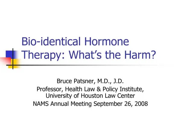 Bio-identical Hormone Therapy: What s the Harm