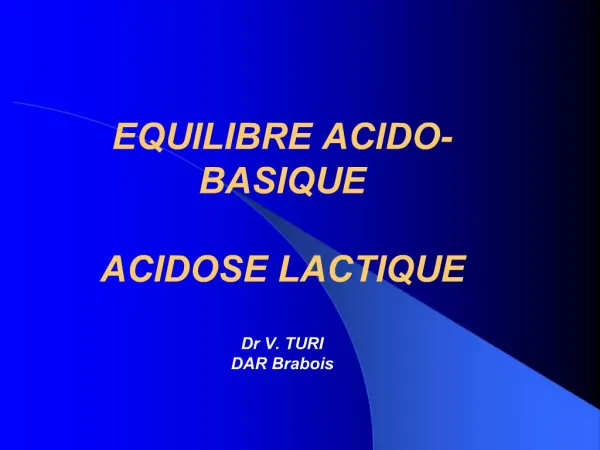 EQUILIBRE ACIDO-BASIQUE ACIDOSE LACTIQUE Dr V. TURI DAR Brabois