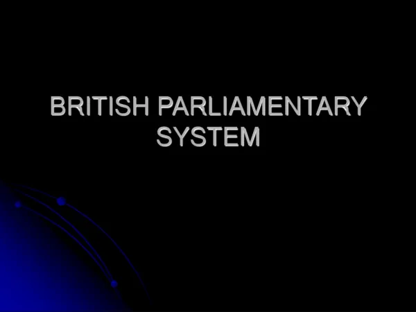 BRITISH PARLIAMENTARY SYSTEM