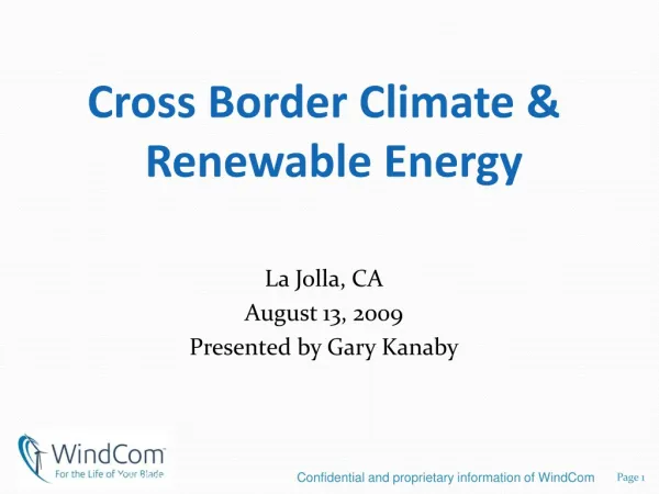 Cross Border Climate &amp; Renewable Energy La Jolla, CA August 13, 2009 Presented by Gary Kanaby