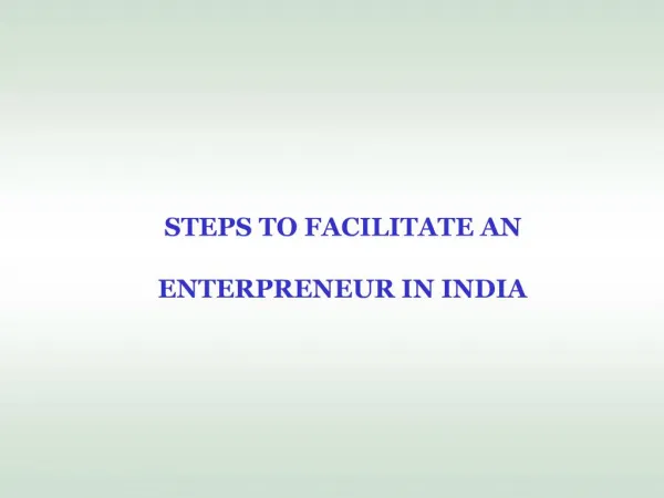 STEPS TO FACILITATE AN ENTERPRENEUR IN INDIA
