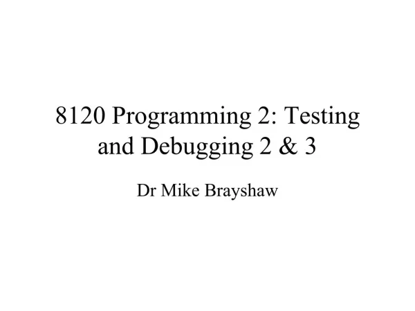 8120 Programming 2: Testing and Debugging 2 &amp; 3