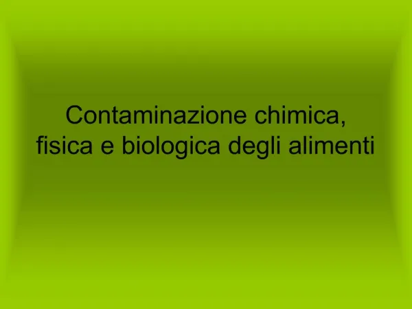 Contaminazione chimica, fisica e biologica degli alimenti