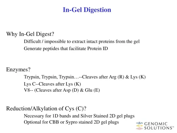 In-Gel Digestion Why In-Gel Digest? Difficult / impossible to extract intact proteins from the gel