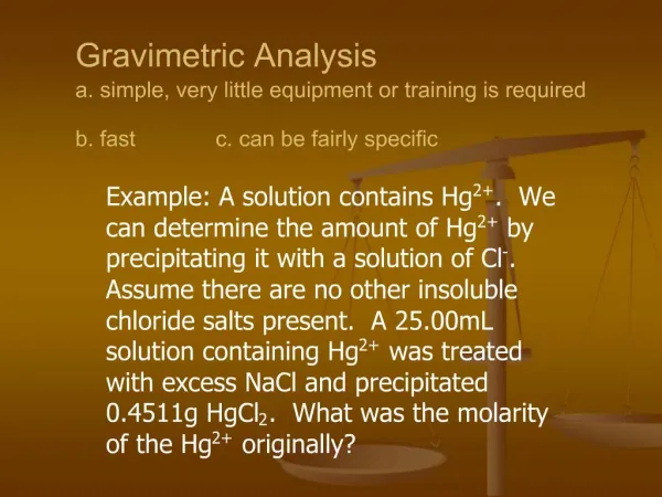 Gravimetric Analysis a. simple, very little equipment or training is required b. fast c. can be fairly speci