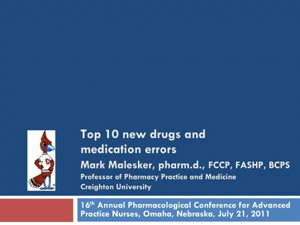 Top 10 new drugs and medication errors Mark Malesker, pharm.d., FCCP, FASHP, BCPS Professor of Pharmacy Practice and Med
