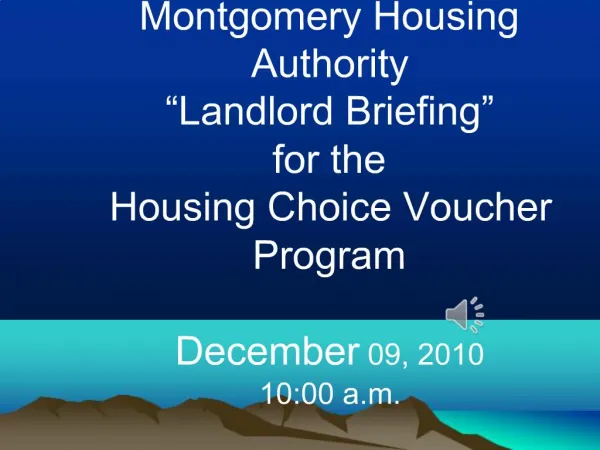 Welcome to the Montgomery Housing Authority Landlord Briefing for the Housing Choice Voucher Program December 09, 20