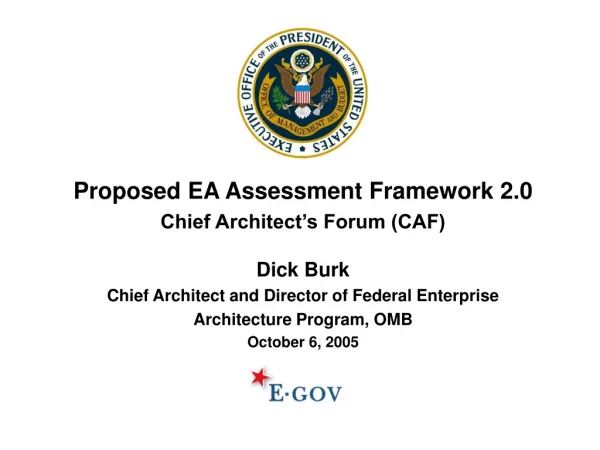 Proposed EA Assessment Framework 2.0 Chief Architect’s Forum (CAF) Dick Burk