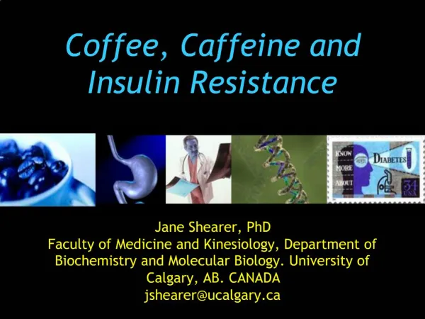 Jane Shearer, PhD Faculty of Medicine and Kinesiology, Department of Biochemistry and Molecular Biology. University of