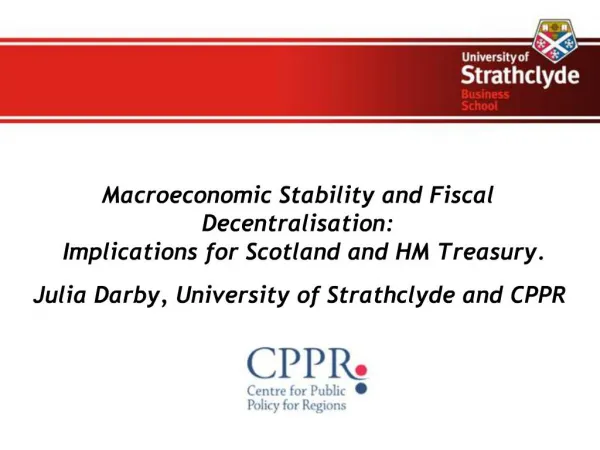 Macroeconomic Stability and Fiscal Decentralisation: Implications for Scotland and HM Treasury. Julia Darby, Universit