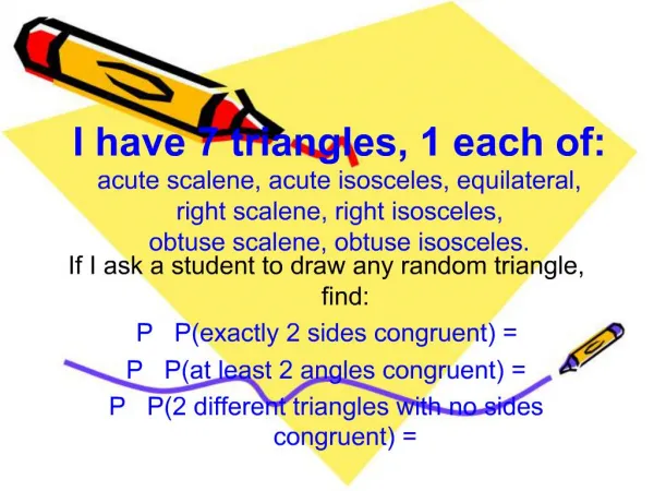 I have 7 triangles, 1 each of: acute scalene, acute isosceles, equilateral, right scalene, right isosceles, obtuse sca