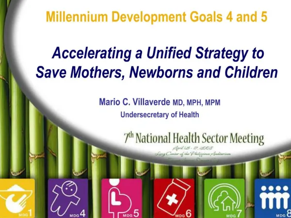 Millennium Development Goals 4 and 5 Accelerating a Unified Strategy to Save Mothers, Newborns and Children
