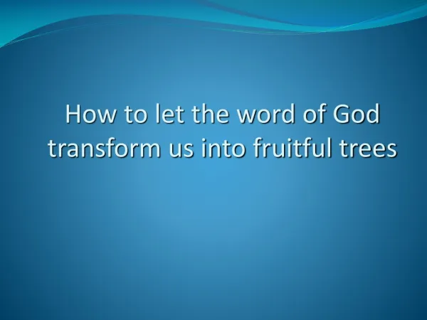 How to let the word of God transform us into fruitful trees
