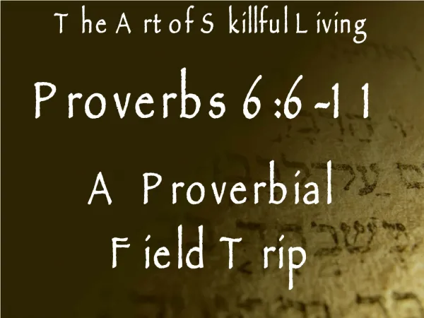 Proverbs 6:6-11 A Proverbial Field Trip