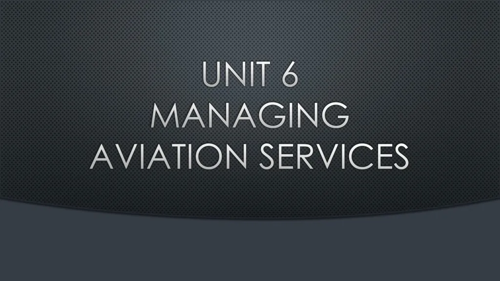 unit 6 managing aviation services