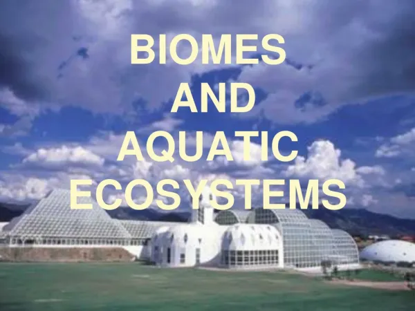 BIOMES AND AQUATIC ECOSYSTEMS