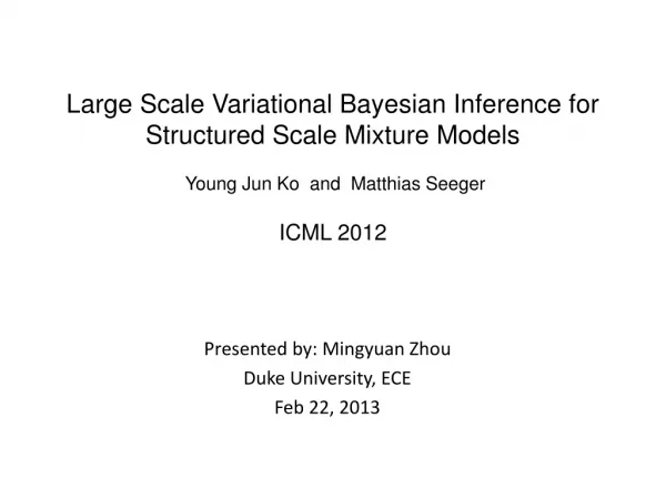 Presented by: Mingyuan Zhou Duke University, ECE Feb 22, 2013