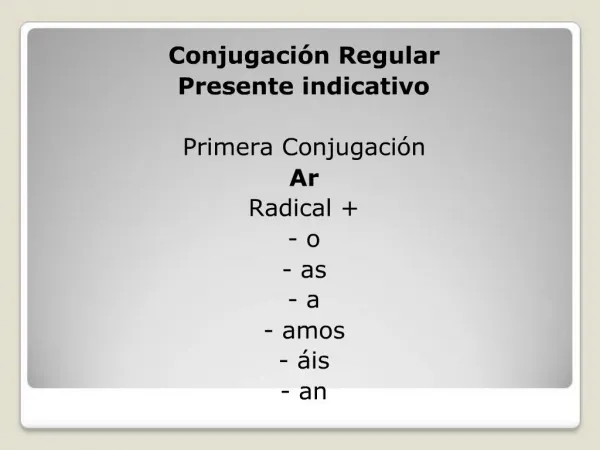 Conjugaci n Regular Presente indicativo Primera Conjugaci n Ar Radical - o - as - a - amos - is - an