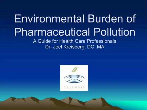 Environmental Burden of Pharmaceutical Pollution A Guide for Health Care Professionals Dr. Joel Kreisberg, DC, MA