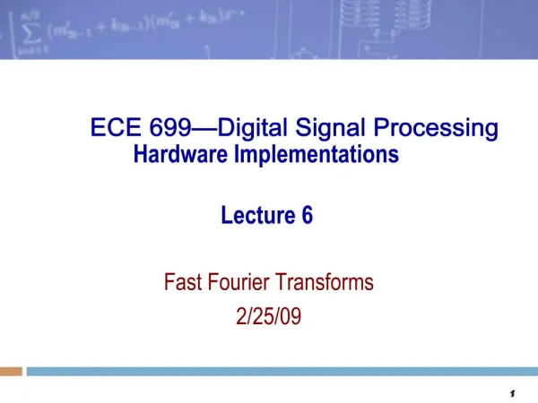 ECE 699 Digital Signal Processing Hardware Implementations Lecture 6