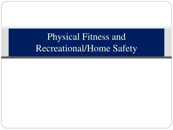 Physical Fitness and Recreational/Home Safety