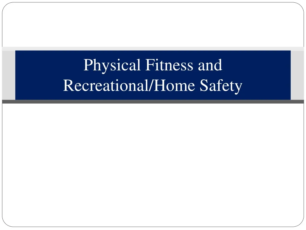 physical fitness and recreational home safety