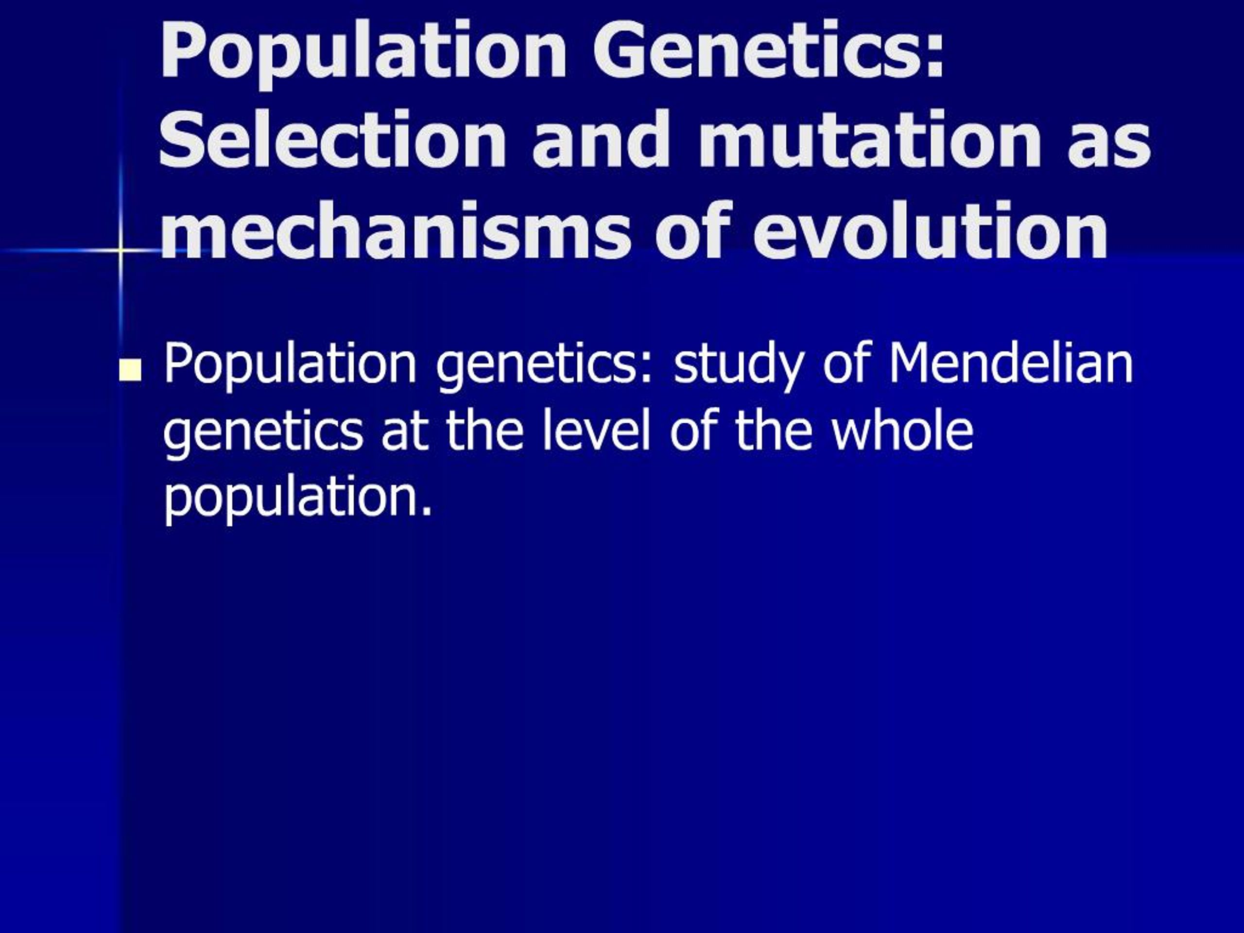 PPT - Population Genetics: Selection and mutation as mechanisms of ...