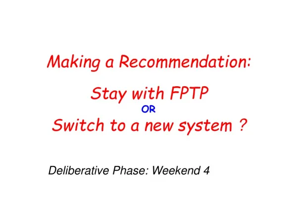 Making a Recommendation: Stay with FPTP OR Switch to a new system ?