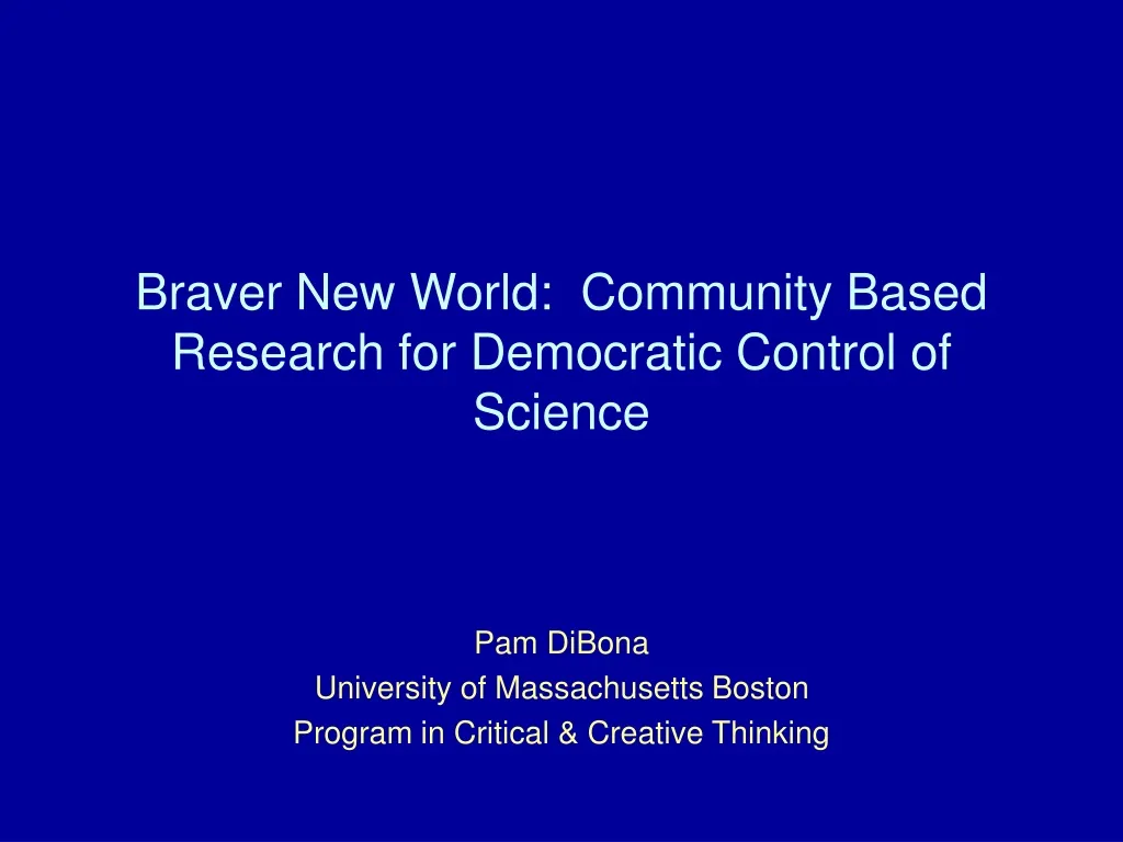 braver new world community based research for democratic control of science