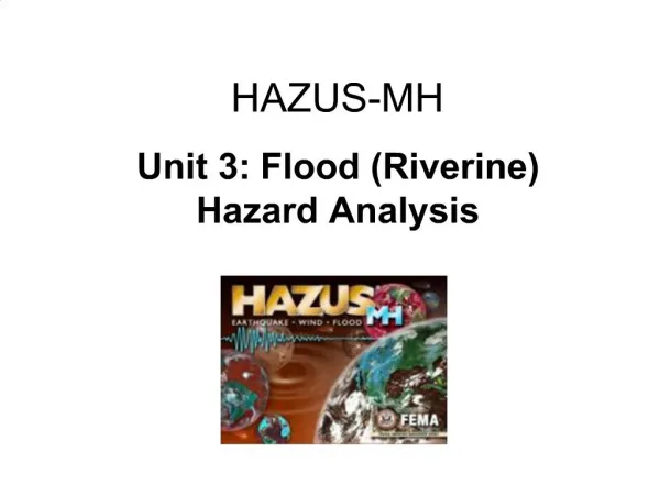 HAZUS-MH Unit 3: Flood Riverine Hazard Analysis