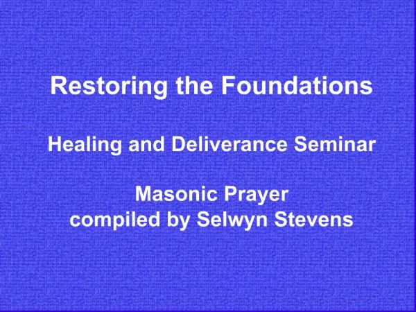 Restoring the Foundations Healing and Deliverance Seminar Masonic Prayer compiled by Selwyn Stevens