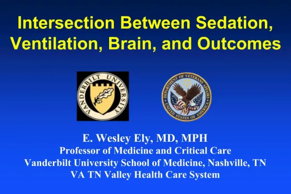 E. Wesley Ely, MD, MPH Professor of Medicine and Critical Care Vanderbilt University School of Medicine, Nashville, TN V