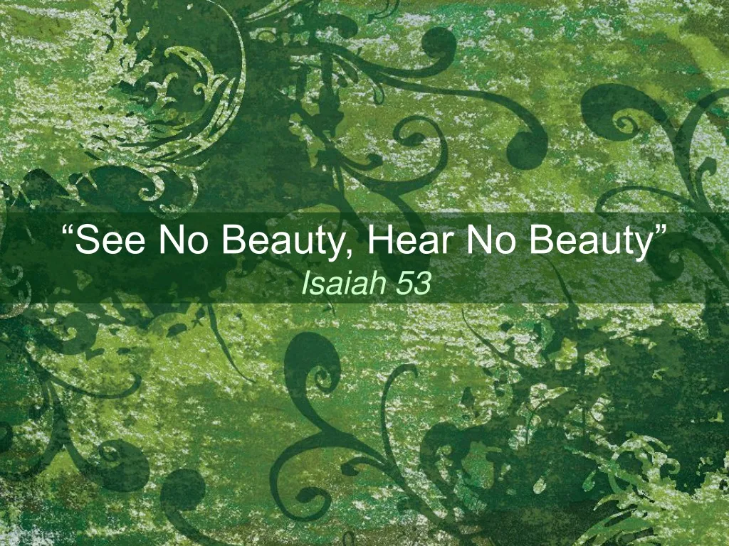 see no beauty hear no beauty isaiah 53