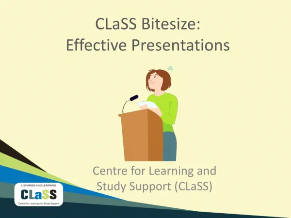 CLaSS Bitesize : Effective Presentations
