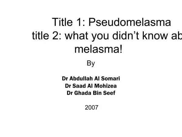 Title 1: Pseudomelasma title 2: what you didn t know about melasma