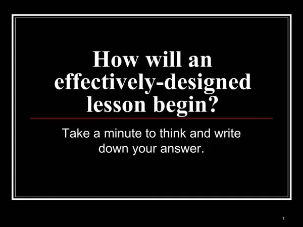 How will an effectively-designed lesson begin